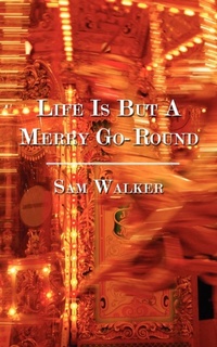 Enlarge image Cover: Life Is But A Merry Go-Round - Authorhouse