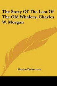 Abbildung von: The Story Of The Last Of The Old Whalers, Charles W. Morgan - Kessinger Publishing