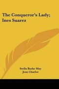 Cover: The Conqueror's Lady; Ines Suarez - Kessinger Publishing