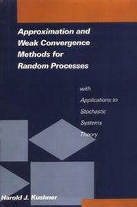 Enlarge image Cover: Approximation and Weak Convergence Methods for Random Process with Applications to Stochastic Systems Theory - MIT Press