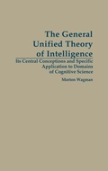 Cover: The General Unified Theory of Intelligence - Praeger Publishers Inc