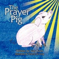 Cover: The Prayer Pig - AuthorHouse