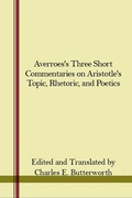 Cover: Averroes's Three Short Commentaries on Aristotle's "Topics," "Rhetoric," and "Poetics" - State University of New York Press