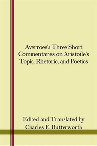 Enlarge image Cover: Averroes's Three Short Commentaries on Aristotle's "Topics," "Rhetoric," and "Poetics" - State University of New York Press