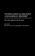 Cover: International Politics and German History - Praeger Publishers Inc