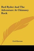 Cover: Red Ryder And The Adventure At Chimney Rock - Kessinger Publishing