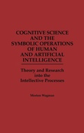 Cover: Cognitive Science and the Symbolic Operations of Human and Artificial Intelligence - Praeger Publishers Inc