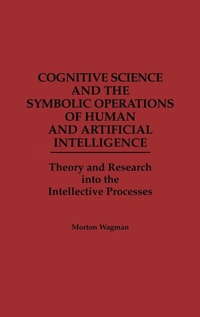 Enlarge image Cover: Cognitive Science and the Symbolic Operations of Human and Artificial Intelligence - Praeger Publishers Inc
