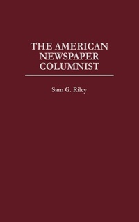 Enlarge image Cover: The American Newspaper Columnist - Praeger Publishers Inc