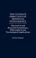 Cover: The Ultimate Objectives of Artificial Intelligence - Praeger Publishers Inc