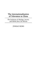 Cover: The Internationalization of Television in China - Praeger Publishers Inc