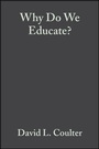 Cover: Why Do We Educate? - Wiley-Blackwell
