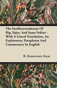 Abbildung von: The Sandhyavandanam Of Rig, Yajus, And Sama Vedins - With A Literal Translation, An Explanatory Paraphrase And Commentary In English - Read Books