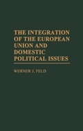 Cover: The Integration of the European Union and Domestic Political Issues - Praeger Publishers Inc