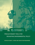 Cover: Precautionary Tools for Reshaping Environmental Policy - MIT Press