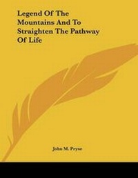 Abbildung von: Legend Of The Mountains And To Straighten The Pathway Of Life - Kessinger Publishing