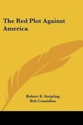 Cover: The Red Plot Against America - Kessinger Publishing