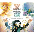 Cover: Professor Fergus Fahrenheit and His Wonderful Weather Machine - Simon & Schuster Children's Publishing