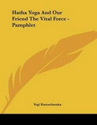 Abbildung von: Hatha Yoga And Our Friend The Vital Force - Pamphlet - Kessinger Publishing