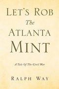 Cover: Let's Rob the Atlanta Mint - Xlibris