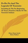 Cover: Po-Ho-No And The Legends Of Yosemite - Kessinger Publishing