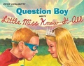 Cover: Question Boy Meets Little Miss Know-It-All - Atheneum Books