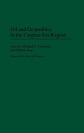 Cover: Oil and Geopolitics in the Caspian Sea Region - Praeger Publishers Inc