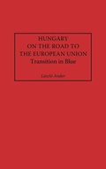 Cover: Hungary on the Road to the European Union - Praeger Publishers Inc