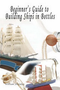 Enlarge image Cover: Beginner's Guide to Building Ships in Bottles - America Star Books
