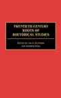 Cover: Twentieth-Century Roots of Rhetorical Studies - Praeger Publishers Inc