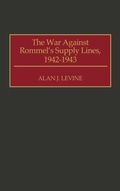 Cover: The War Against Rommel's Supply Lines, 1942-1943 - Praeger Publishers Inc