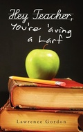 Cover: Hey Teacher, You're 'aving a Larf - AuthorHouse