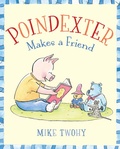 Cover: Poindexter Makes a Friend - Paula Wiseman Books