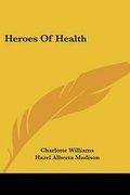 Cover: Heroes Of Health - Kessinger Publishing