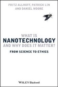 Cover: What is Nanotechnology and Why Does it Matter? - From Science to Ethics - Wiley-Blackwell