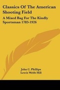 Cover: Classics Of The American Shooting Field - Kessinger Publishing