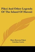 Cover: Pikoi And Other Legends Of The Island Of Hawaii - Kessinger Publishing