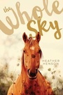Cover: The Whole Sky - Atheneum/Caitlyn Dlouhy Books