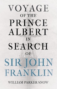 Abbildung von: Voyage Of The Prince Albert In Search Of Sir John Franklin - Read Books