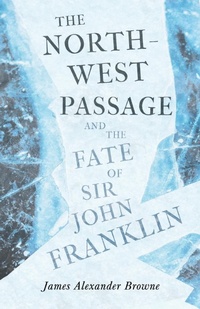 Abbildung von: The North-West Passage And The Fate Of Sir John Franklin - Read Books