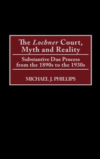 Enlarge image Cover: The Lochner Court, Myth and Reality - Praeger Publishers Inc