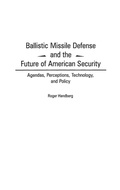 Cover: Ballistic Missile Defense and the Future of American Security - Praeger Publishers Inc