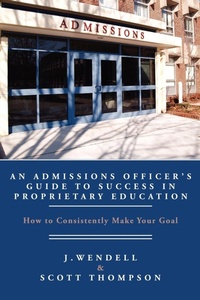 Enlarge image Cover: An Admissions Officer's Guide to Success in Proprietary Education - AuthorHouse