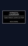 Cover: Hypnotic Leadership - Praeger Publishers Inc