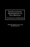 Cover: The Evolutionary Neuroethology of Paul MacLean - Praeger Publishers Inc