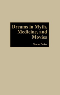 Abbildung von: Dreams in Myth, Medicine, and Movies - Praeger Publishers Inc