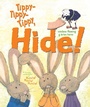 Cover: Tippy-Tippy-Tippy, Hide! - Atheneum Books for Young Readers