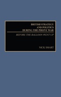 Cover: British Strategy and Politics during the Phony War - Praeger Publishers Inc