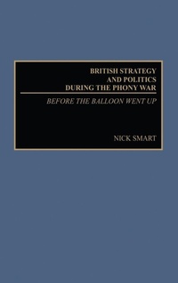 Enlarge image Cover: British Strategy and Politics during the Phony War - Praeger Publishers Inc