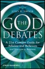 Cover: The God Debates: A 21st Century Guide for Atheists and Believers (and Everyone in Between) - Wiley-Blackwell